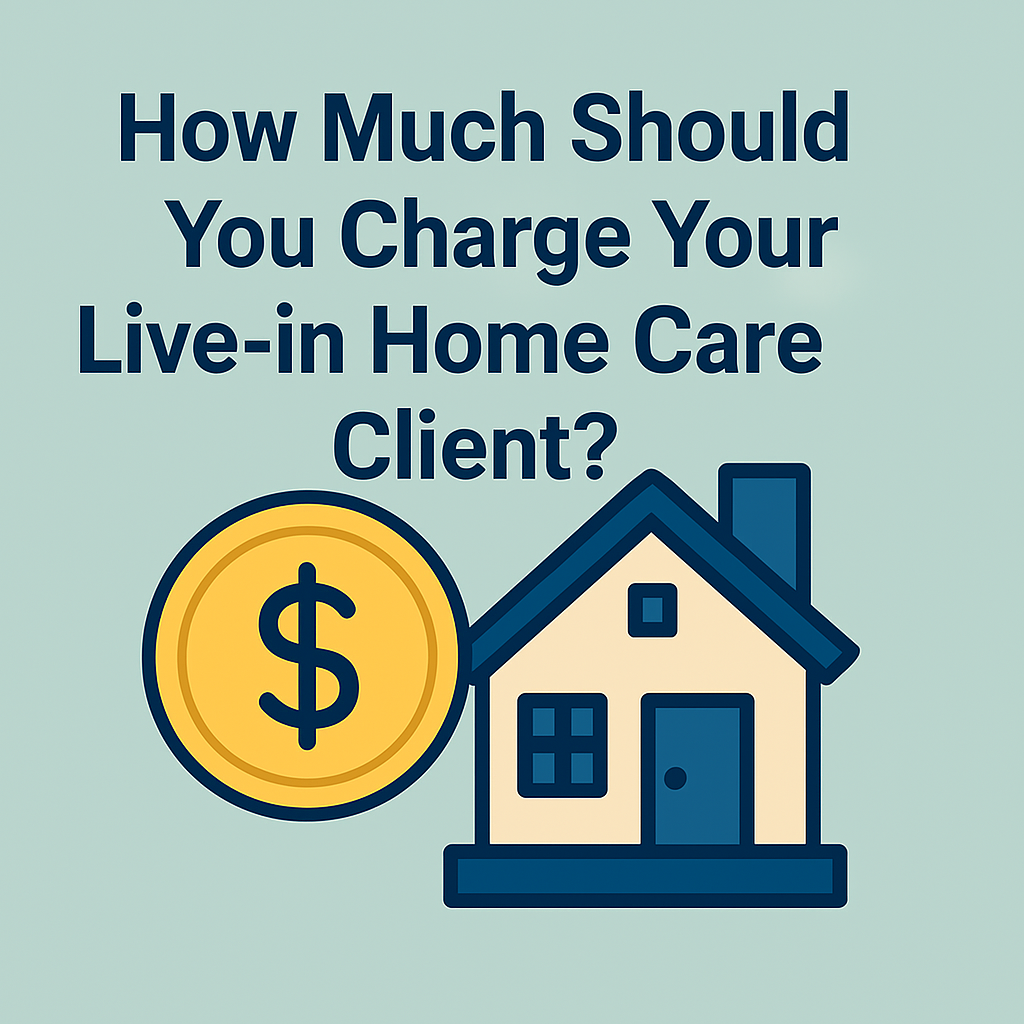 How Much to Charge Your Live-in Home Care Client