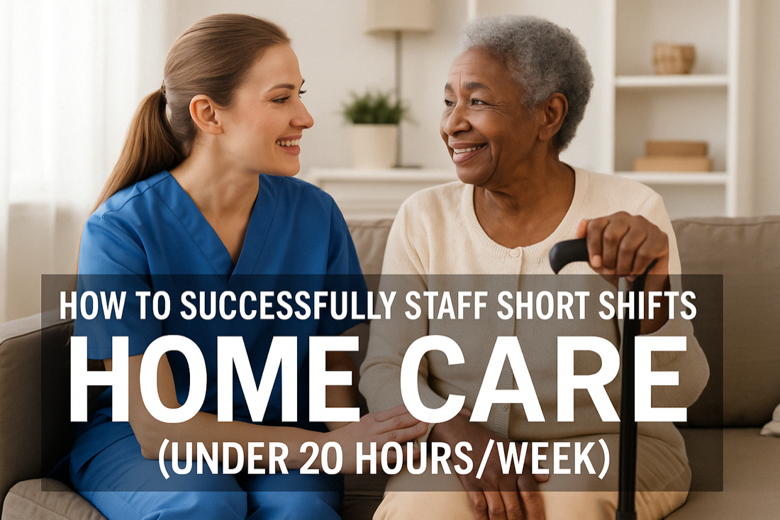 How to Successfully Staff Short Shifts in Home Care (Under 20 Hours/Week)